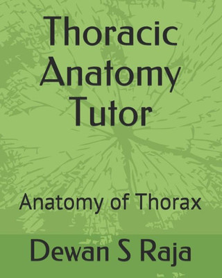 Thoracic Anatomy Tutor : Designed For Anatomy Students Of All Levels