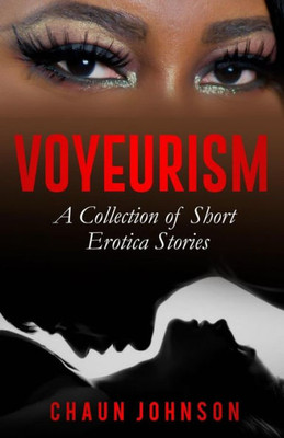 Voyeurism : A Collection Of Short Erotica Stories