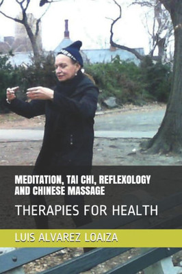 Meditation, Tai Chi, Reflexology And Chinese Massage : Therapies For Health