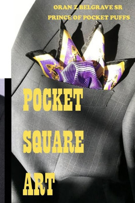 Pocket Square Art : Folds, Holds, And Rolls