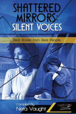 Shattered Mirrors : Silent Voices: Real Stories From Real People