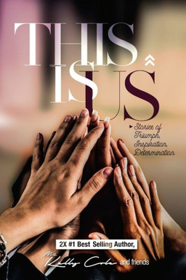 This Is Us : Stories Of Triumph, Inspiration, & Determination