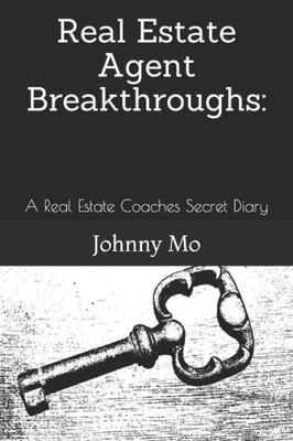 Real Estate Agent Breakthroughs : : A Real Estate Coaches Secret Diary