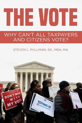 The Vote : Why Can'T All Taxpayers And Citizens Vote?