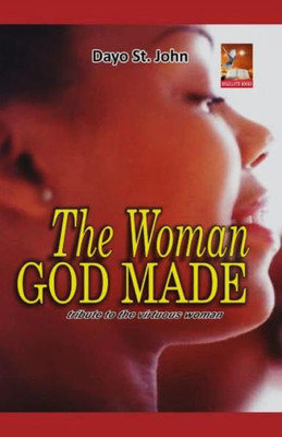 The Woman God Made : Tribute To The Virtuous Woman
