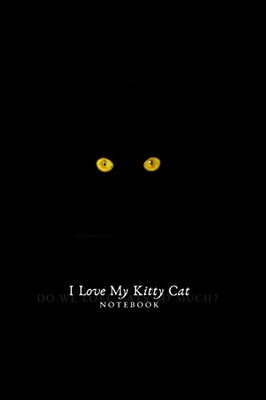 I Love My Kitty Cat Notebook: I Love My Kitty Cat Notebook