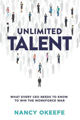 Unlimited Talent : What Every Ceo Needs To Know To Win The Workforce War