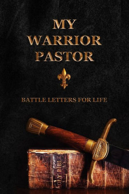 My Warrior Pastor : Battle Letters For Life