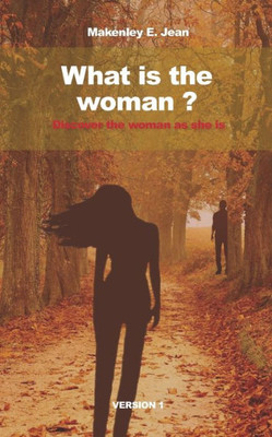 What Is The Woman? : Discover The Woman As She Is