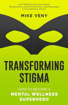 Transforming Stigma : How To Become A Mental Wellness Superhero