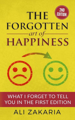 The Forgotten Art Of Happiness - 2Nd Edition : 52 Ideas That Will Change Your Life