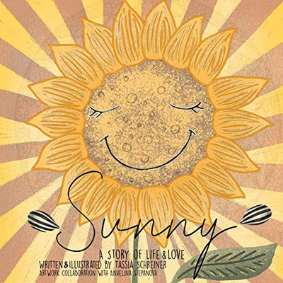 Sunny: Life Cycle Of A Sunflower, A Story Of Life And Love