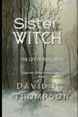 Sister Witch : The Life Of Moll Dyer
