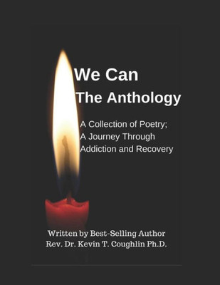 We Can The Anthology : A Collection Of Poetry; A Journey Through Addiction And Recovery