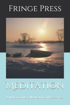 Meditation : A How-To Guide To Meditation And Less Stress