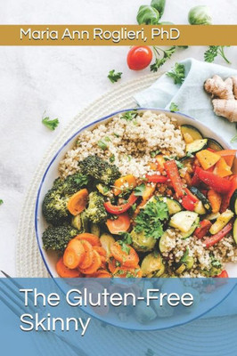 The Gluten-Free Skinny : Your Gluten-Free Guide To Weight Loss