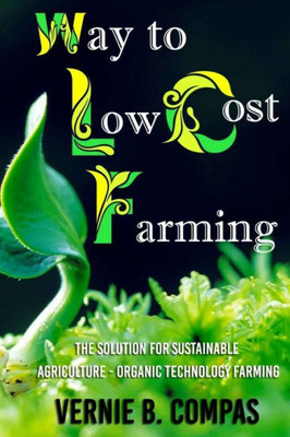 Way To Low Cost Farming : The Solution For Sustainable Agriculture - The Organic Technology Farming