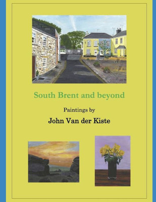 South Brent And Beyond : Paintings By