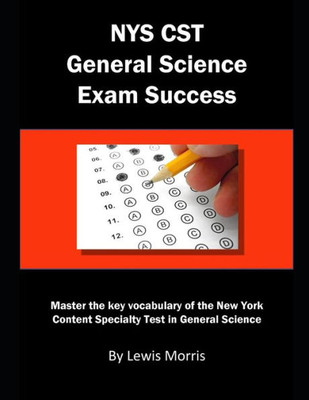 Nys Cst General Science Exam Success : Master The Key Vocabulary Of The New York Content Specialty Test In General Science