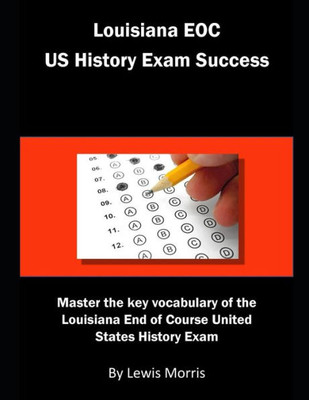 Louisiana Eoc Us History Exam Success : Master The Key Vocabulary Of The Louisiana End Of Course United States History Exam