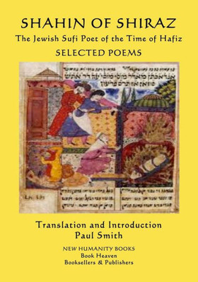 Shahin Of Shiraz - The Jewish Sufi Poet Of The Time Of Hafiz : Selected Poems