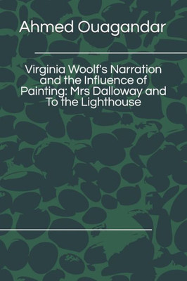 Virginia Woolf'S Narration And The Influence Of Painting : Mrs Dalloway And To The Lighthouse