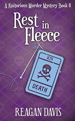 Rest In Fleece: A Knitorious Murder Mystery Book 8