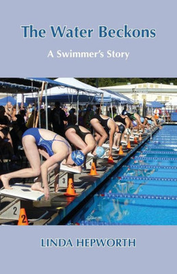 The Water Beckons : A Swimmer'S Story