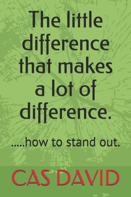 The Little Difference That Makes A Lot Of Difference. : .....How To Stand Out.