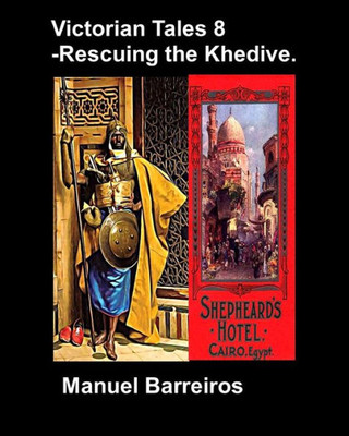 Victorian Tales 8 - Rescuing The Khedive.