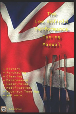 The Lee Enfield Performance Tuning Manual : Gunsmithing Tips For Modifying Your No1 And No4 Lee Enfield Rifles