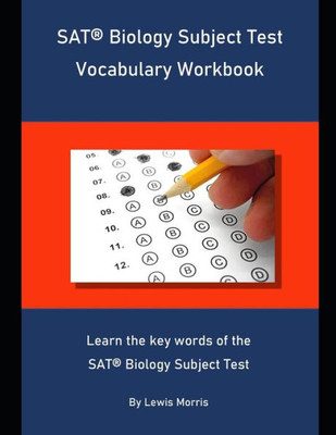 Sat Biology Subject Test Vocabulary Workbook : Learn The Key Words Of The Sat Biology Subject Test