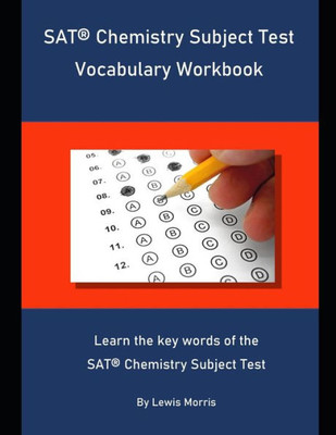 Sat Chemistry Subject Test Vocabulary Workbook : Learn The Key Words Of The Sat Chemistry Subject Test