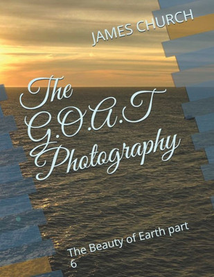The G.O.A.T Photography : The Beauty Of Earth