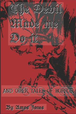 The Devil Made Me Do It : And Other Tales Of Horror