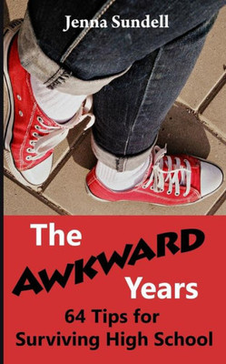 The Awkward Years : 64 Tips For Surviving High School