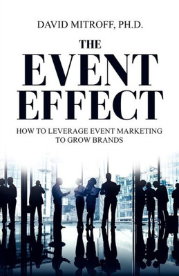 The Event Effect : How To Leverage Event Marketing To Grow Brands