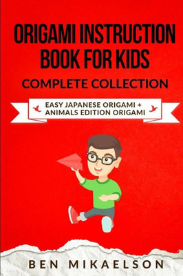 Origami Instruction Book For Kids Complete Collection : Easy Japanese Origami + Animals Edition Origami (28 Projects!)