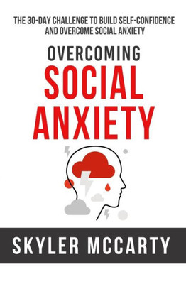 Social Anxiety : The 30-Day Challenge To Build Confidence And Overcome Social Anxiety