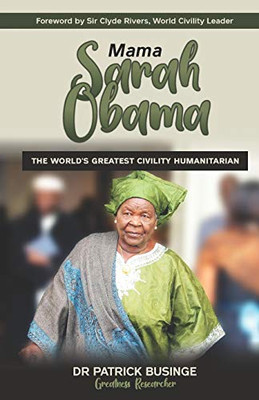 Mama Sarah Obama: The World’s Greatest Civility Humanitarian
