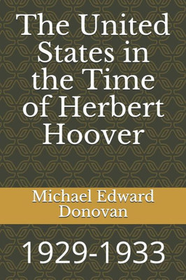 The United States In The Time Of Herbert Hoover : 1929-1933