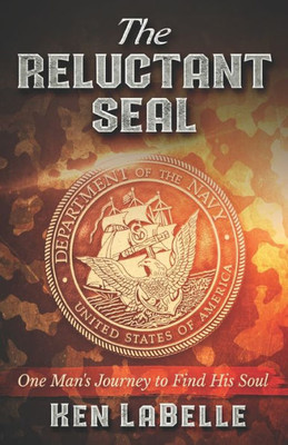 The Reluctant Seal : The Journey One Man Took To Find His Soul
