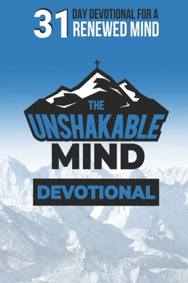 The Unshakable Mind Devotional : Renewing Your Mind With Biblical Principles