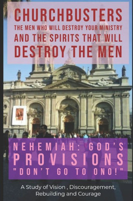 Nehemiah : God'S Provisions ("Don'T Go To Ono!") - A Study Of Vision, Discouragement, Rebuilding And Courage