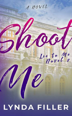 Shoot Me : A Lie To Me Novel