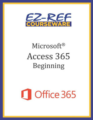Microsoft Access 365 - Beginning : Instructor Guide (Black & White)