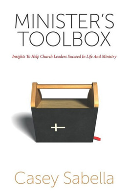 Minister'S Toolbox : Powerful Insights To Help You Succeed In Church Ministry
