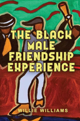 The Black Male Friendship Experience