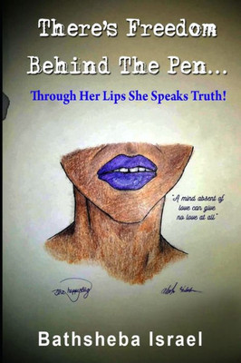 There'S Freedom Behind The Pen : Through Her Lips She Speaks True