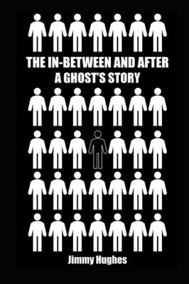 The In-Between And After : A Ghost'S Story